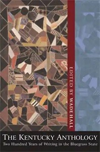 The Kentucky Anthology The Kentucky Anthology Two Hundred Years of Writing in the Bluegrass State